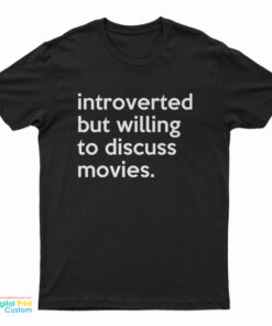 Introverted But Willing To Discuss Movies T-Shirt