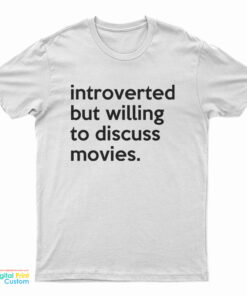 Introverted But Willing To Discuss Movies T-Shirt