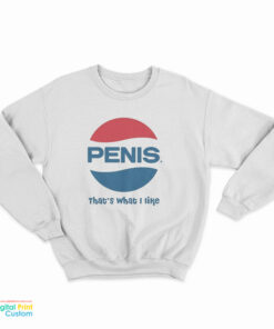 Penis Pepsi That's What I Like Logo Parody Sweatshirt