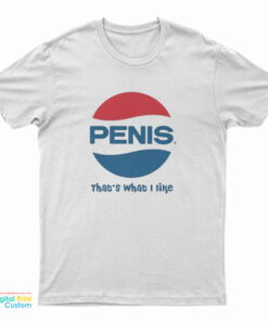 Penis Pepsi That's What I Like Logo Parody T-Shirt