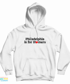 Philadelphia Is For Homers Hoodie
