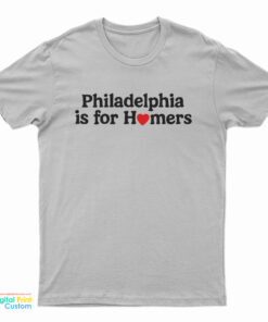 Philadelphia Is For Homers T-Shirt