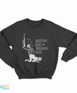 Shooting Guns And Spreading Buns Sweatshirt