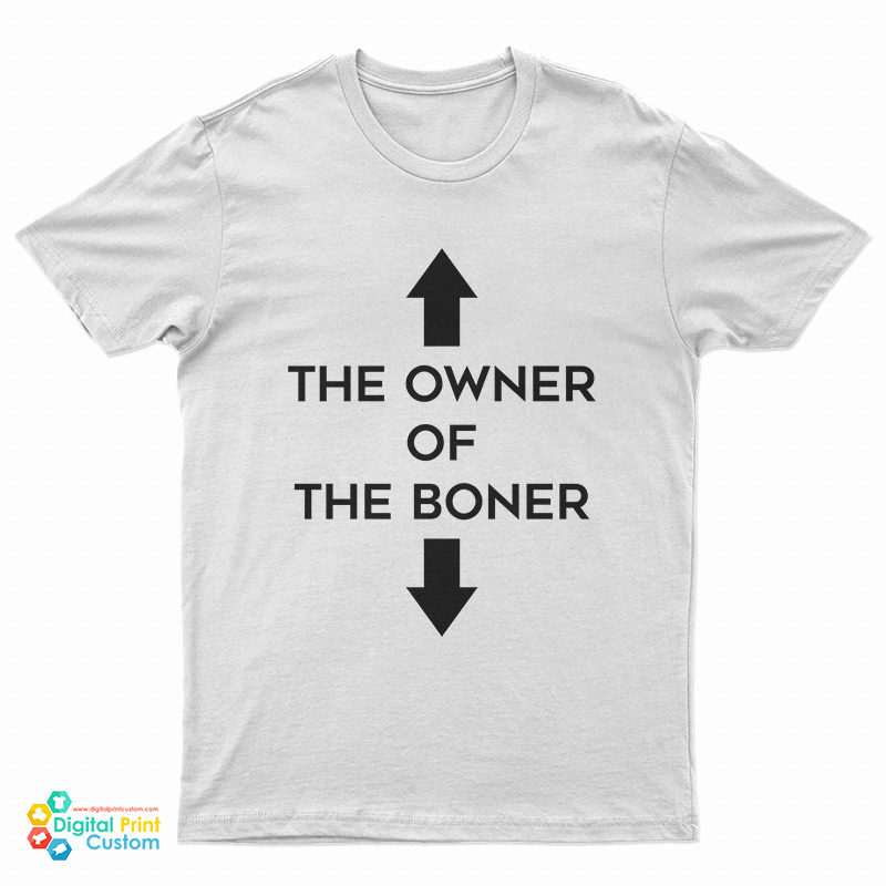 The Owner Of The Boner T-Shirt