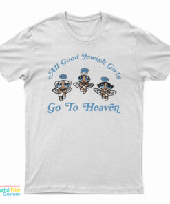 All Good Jewish Girls Go To Heaven Bad Ones Shalvata T-Shirt