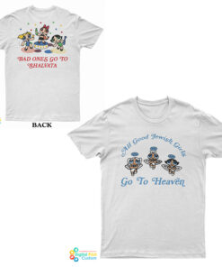 All Good Jewish Girls Go To Heaven Bad Ones Shalvata T-Shirt