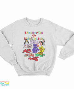 Bankrupted By Beanie Babies Sweatshirt