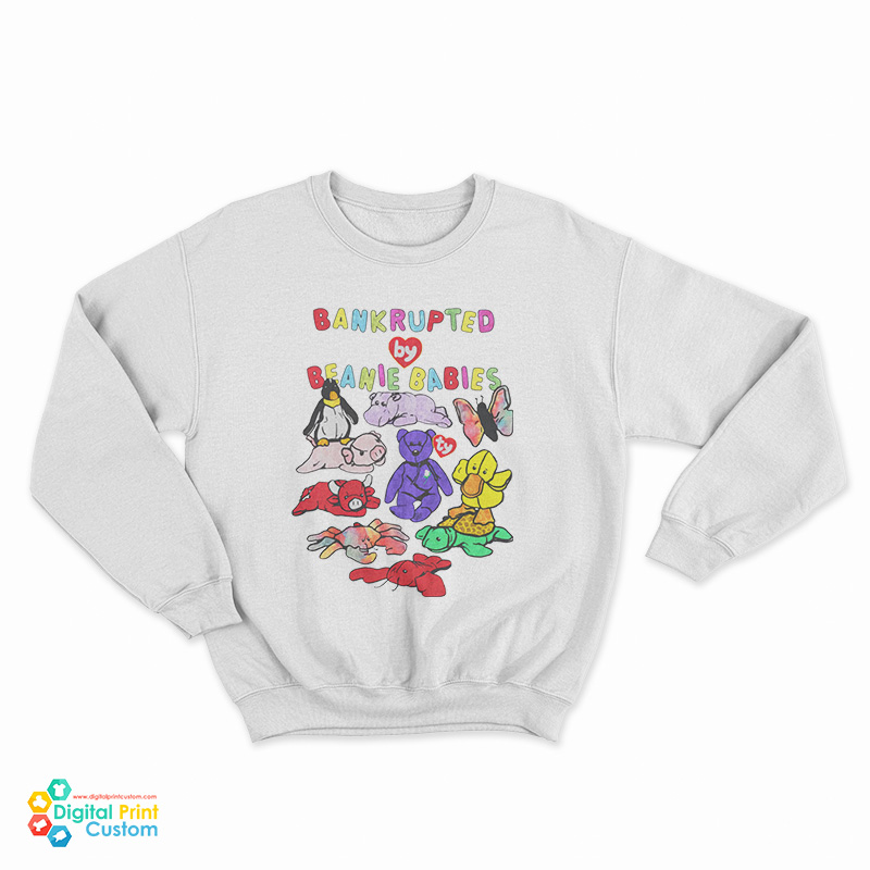 Bankrupted By Beanie Babies Sweatshirt