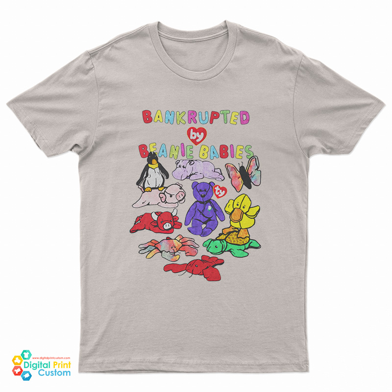 Bankrupted By Beanie Babies T-Shirt