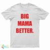 Big Mama Better T-Shirt