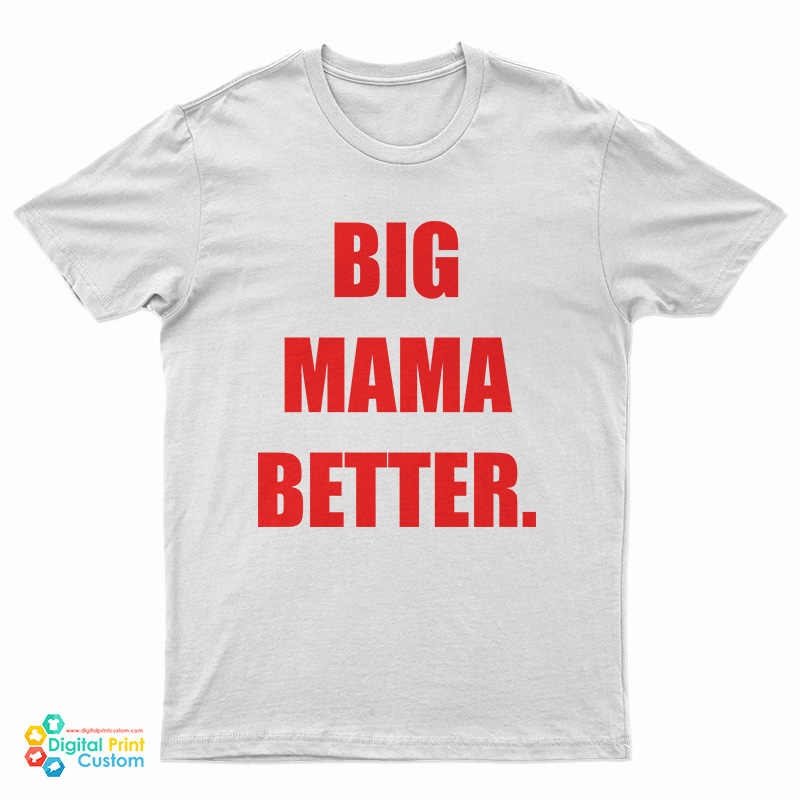 Big Mama Better T-Shirt