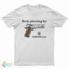 Body Piercing By Smith And Wesson T-Shirt
