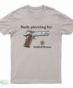 Body Piercing By Smith And Wesson T-Shirt