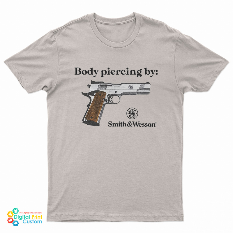 Body Piercing By Smith And Wesson T-Shirt