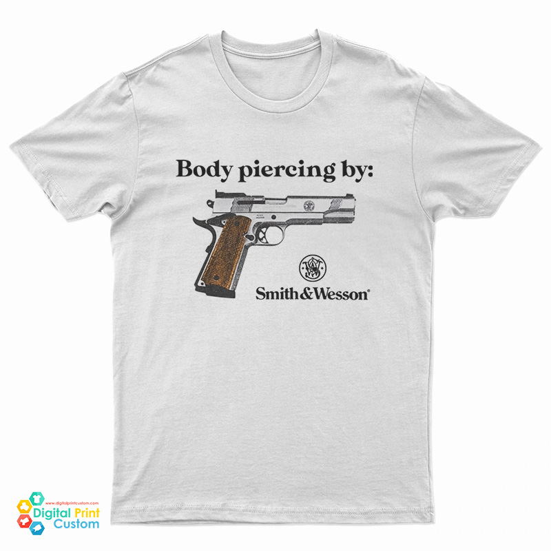 Body Piercing By Smith And Wesson T-Shirt