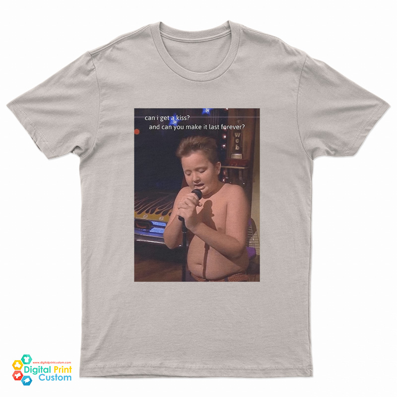 Can I Get A Kiss And Can You Make It Last Forever Gibby T-Shirt