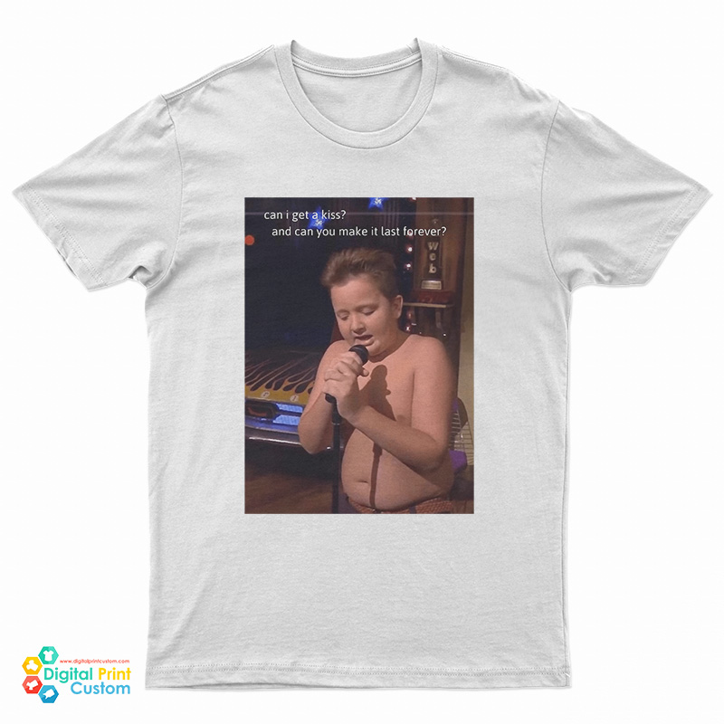 Can I Get A Kiss And Can You Make It Last Forever Gibby T-Shirt