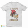 Deadpool I Have Issues Comics T-Shirt