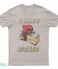 Deadpool I Have Issues Comics T-Shirt