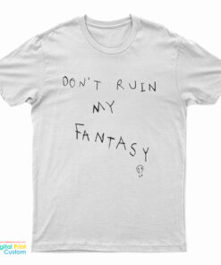 Don't Ruin My Fantasy T-Shirt