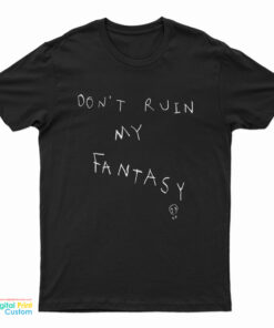 Don't Ruin My Fantasy T-Shirt