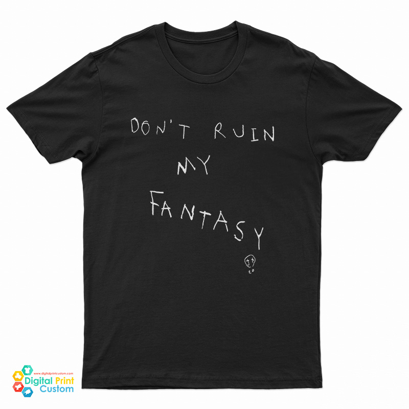 Don't Ruin My Fantasy T-Shirt