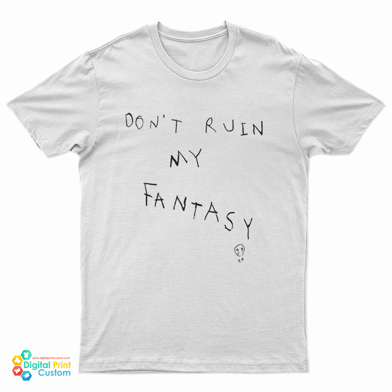 Don't Ruin My Fantasy T-Shirt