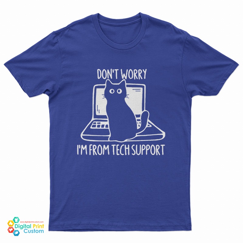 Don't Worry I'm From Tech Support Funny Cat On Computer T-Shirt