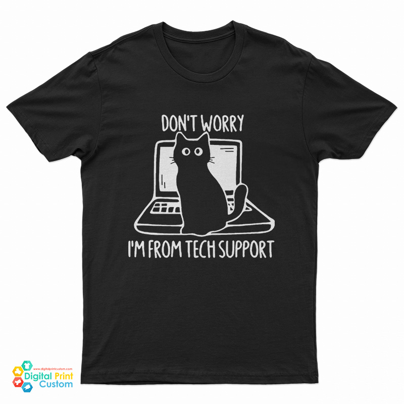 Don't Worry I'm From Tech Support Funny Cat On Computer T-Shirt