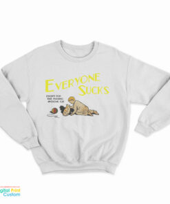 Everyone Sucks Except For This Fucking Awesome Cat Sweatshirt