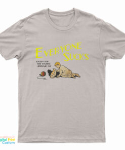 Everyone Sucks Except For This Fucking Awesome Cat T-Shirt