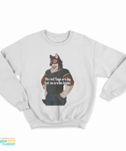 His Red Flags Are Big But So Are His Boobs Sweatshirt