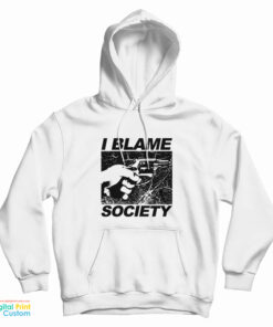 I Blame Society Hoodie