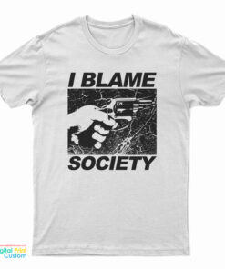I Blame Society T-Shirt