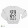 I Give Zero Fucks And I Got Zero Chill In Me Sweatshirt