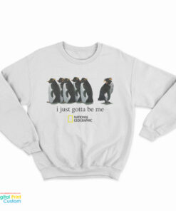 I Just Gotta Be Me Penguin Sweatshirt