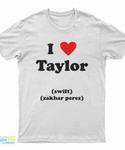 I Love Taylor Swift Zakhar Perez T-Shirt