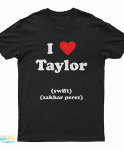 I Love Taylor Swift Zakhar Perez T-Shirt