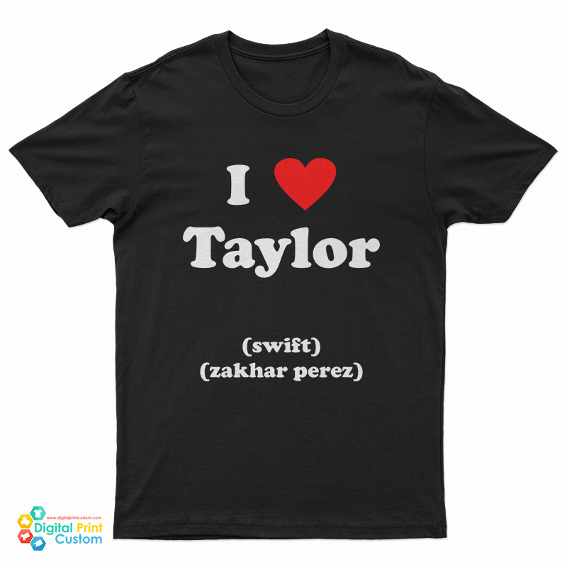 I Love Taylor Swift Zakhar Perez T-Shirt