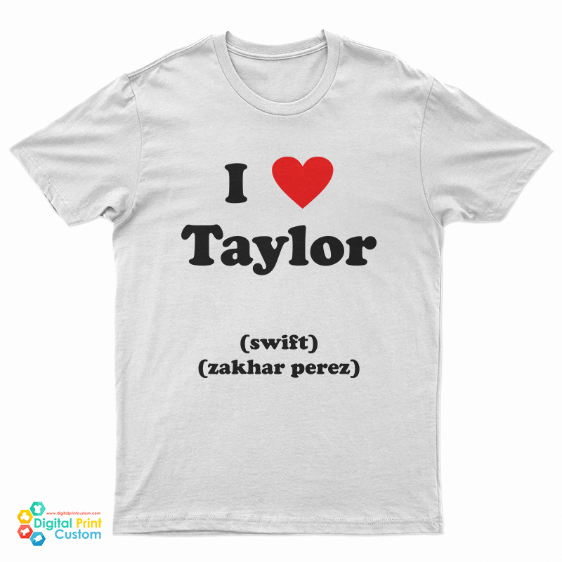 I Love Taylor Swift Zakhar Perez T-Shirt