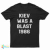 Kiev Was A Blast 1986 T-Shirt