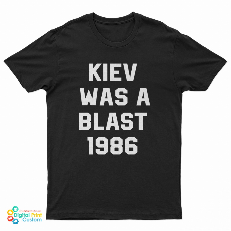 Kiev Was A Blast 1986 T-Shirt
