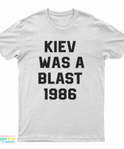 Kiev Was A Blast 1986 T-Shirt