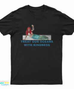 Mermaid Treat Our Oceans With Kindness T-Shirt