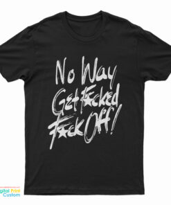 No Way Get Fucked Fuck Of The Angels T-Shirt