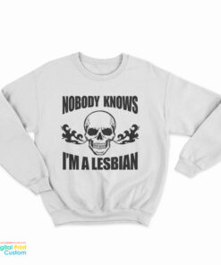 Nobody Knows I'm A Lesbian Skull Sweatshirt