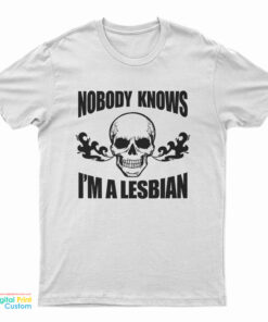 Nobody Knows I'm A Lesbian Skull T-Shirt