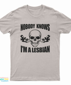 Nobody Knows I'm A Lesbian Skull T-Shirt