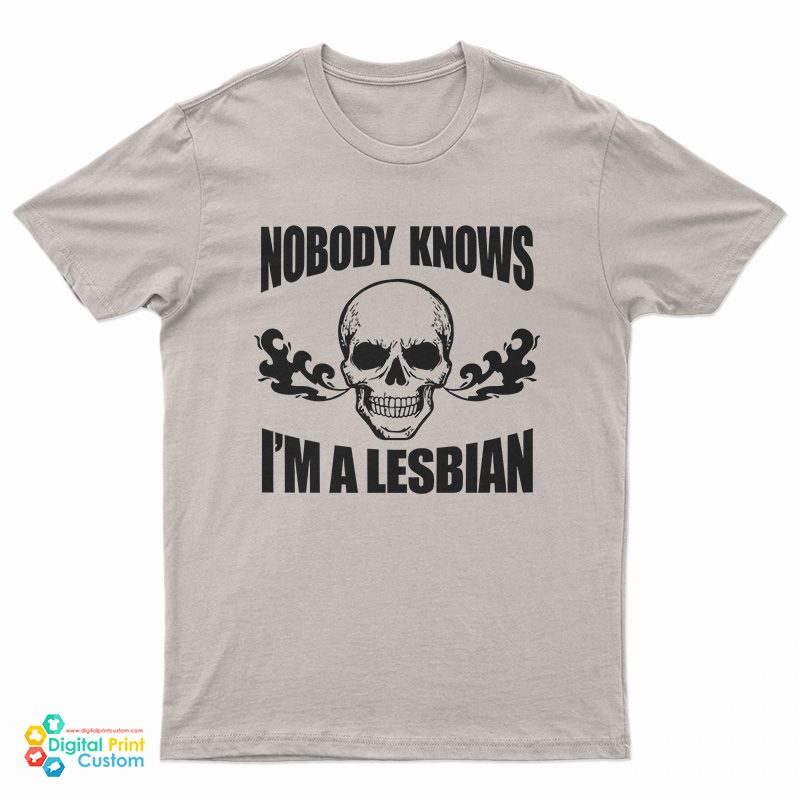 Nobody Knows I'm A Lesbian Skull T-Shirt