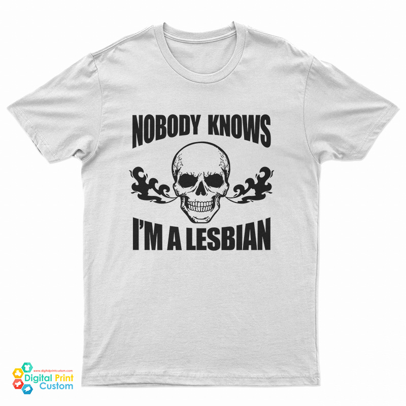 Nobody Knows I'm A Lesbian Skull T-Shirt